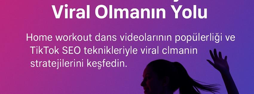 En İyi Tiktok Home Workout Dans Videosu Nasıl Viral Olur?